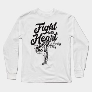 Taekwondo Highkick | Fight with heart everyday with black color Long Sleeve T-Shirt